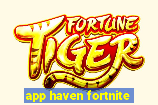 app haven fortnite